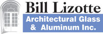 Bill Lizotte Architectural Glass & Aluminum, Inc.